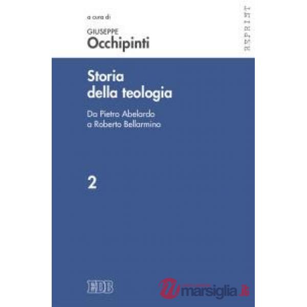 Storia della teologia. Vol. 2: Da Pietro Abelardo a Roberto Bellarmino