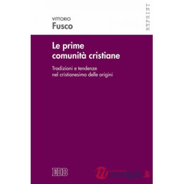 Prime comunità cristiane. Tradizioni e tendenze nel cristianesimo delle origini (Le)