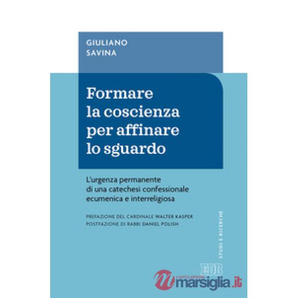 Formare la coscienza per affinare lo sguardo. L'urgenza permanente di una catechesi confessionale ecumenica e interreligiosa