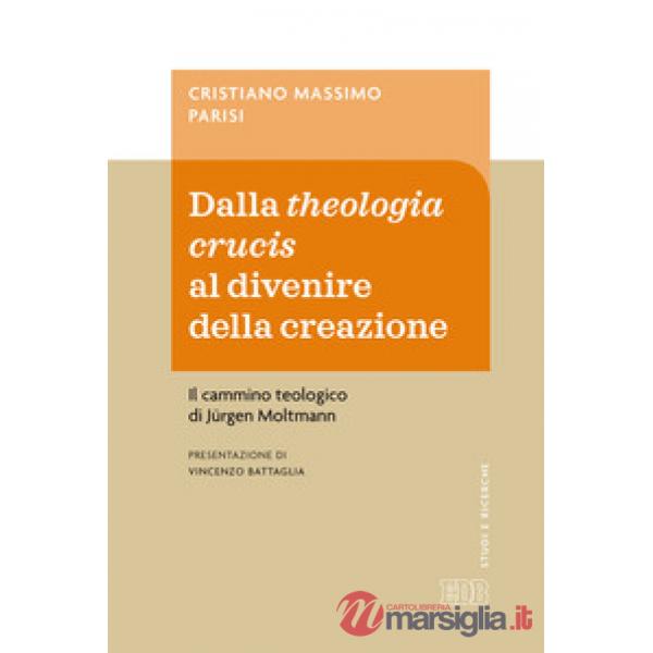Dalla theologia crucis al divenire della creazione. Il cammino teologico di Jürgen Moltmann