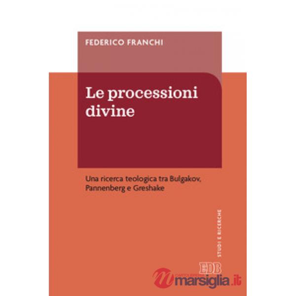 Processioni divine. Una ricerca teologica tra Bulgakov, Pannenberg e Greshake (Le)