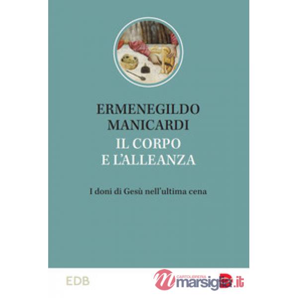 Corpo e l'alleanza. I doni di Gesù nell'ultima cena (Il)
