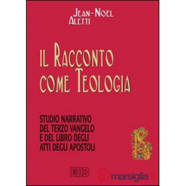 Racconto come teologia. Studio narrativo del terzo vangelo e del libro degli atti degli apostoli (Il)