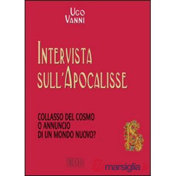 Intervista sull'Apocalisse. Collasso del cosmo o annuncio di un mondo nuovo?