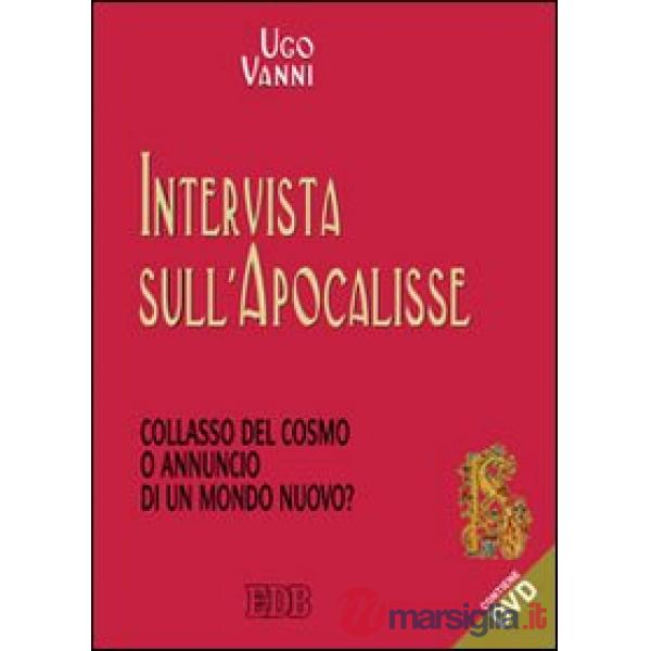 Intervista sull'Apocalisse. Collasso del cosmo e annuncio di un mondo nuovo? Con DVD
