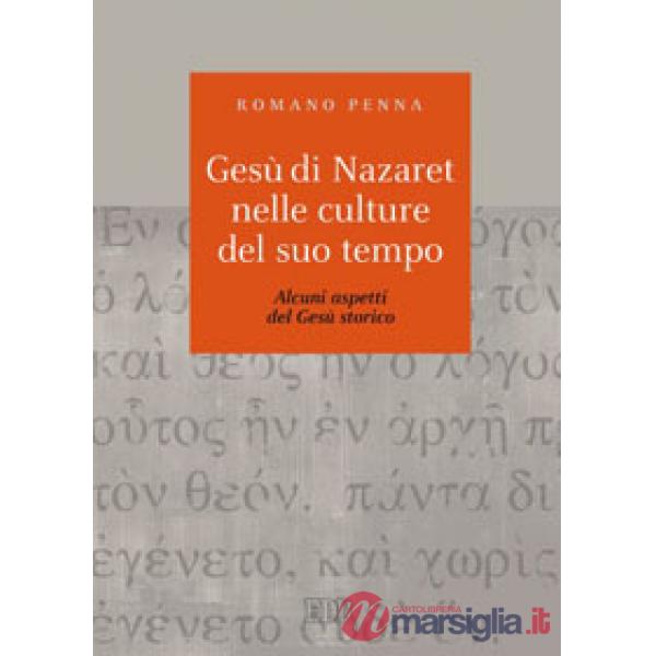 Gesù di Nazaret nelle culture del suo tempo. Alcuni aspetti del Gesù storico