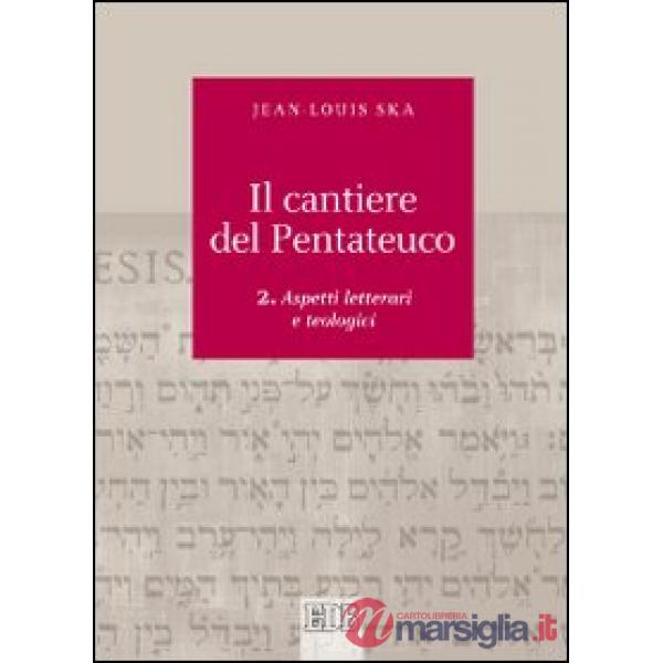 Cantiere del Pentateuco (Il). Vol. 2: Aspetti teologici e letterari