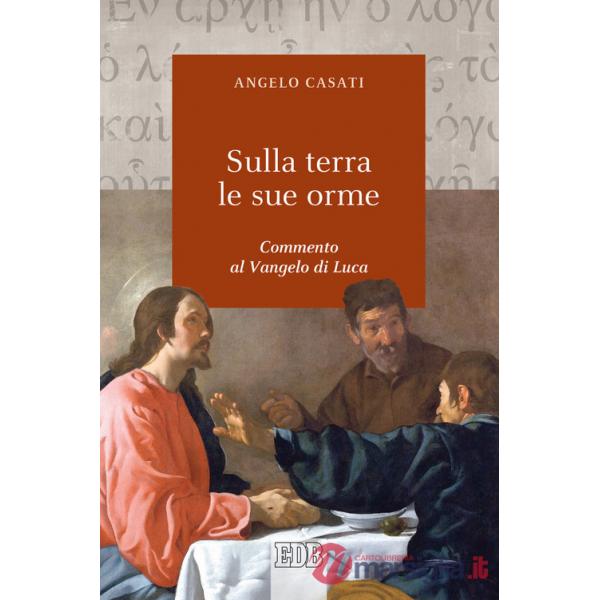 Sulla terra le sue orme. Commento al Vangelo di Luca