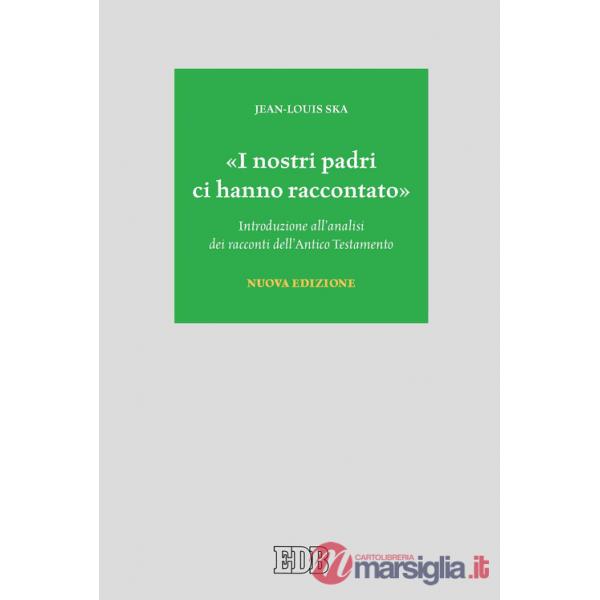 «I nostri padri ci hanno raccontato». Introduzione all'analisi dei racconti dell'Antico Testamento. Nuova ediz.