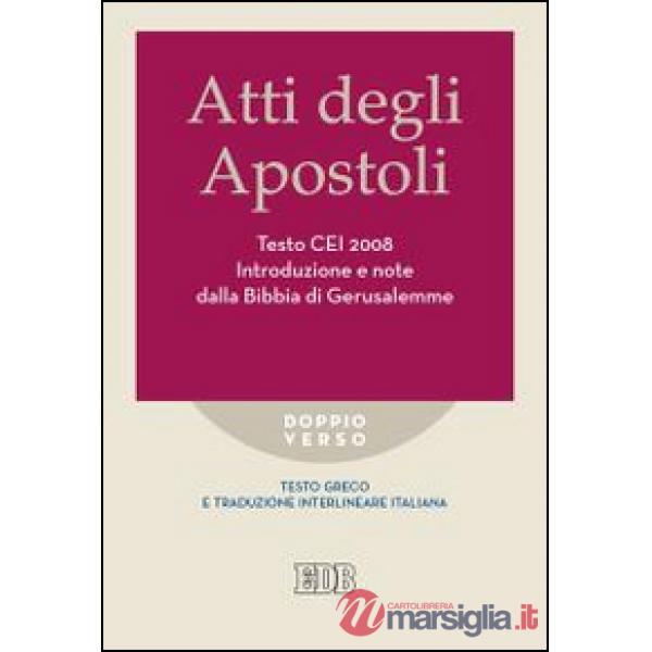 Atti degli apostoli. Testo CEI 2008. Introduzione e note dalla Bibbia di Gerusalemme. Versione interlineare in italiano