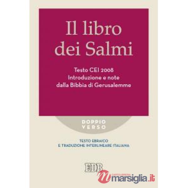 Libro dei Salmi. Testo CEI 2008. Introduzione e note dalla Bibbia di Gerusalemme. Versione interlineare in italiano (Il)