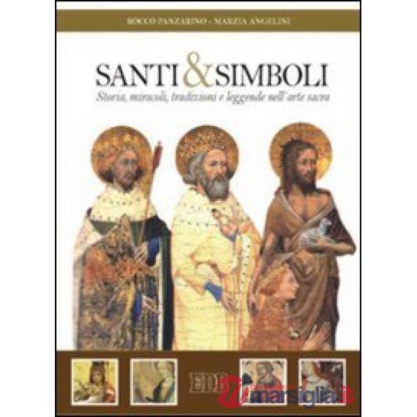 Santi e simboli. Storia, miracoli, tradizioni e leggende nell'arte sacra