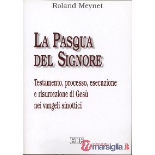 Pasqua del Signore. Testamento, processo, esecuzione e risurrezione di Gesù nei vangeli sinottici (La)