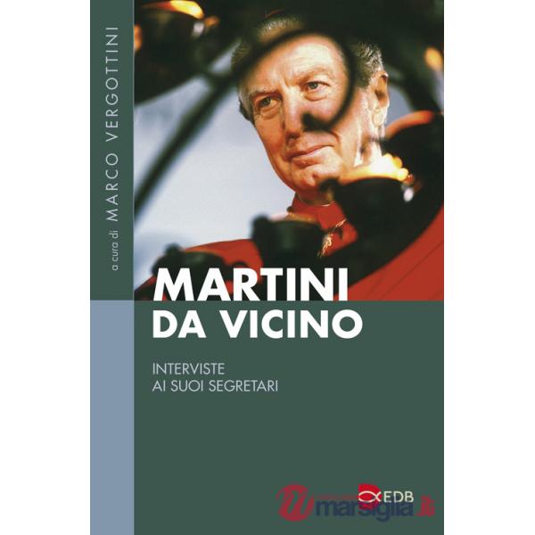 Martini da vicino. Interviste ai suoi segretari