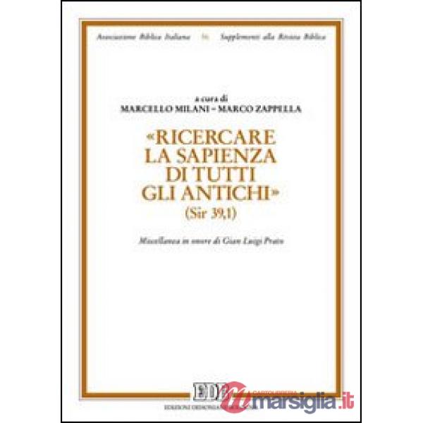 «Ricercare la sapienza di tutti gli antichi» (Sir. 39,1). Miscellanea in onore di Gian Luigi Prato