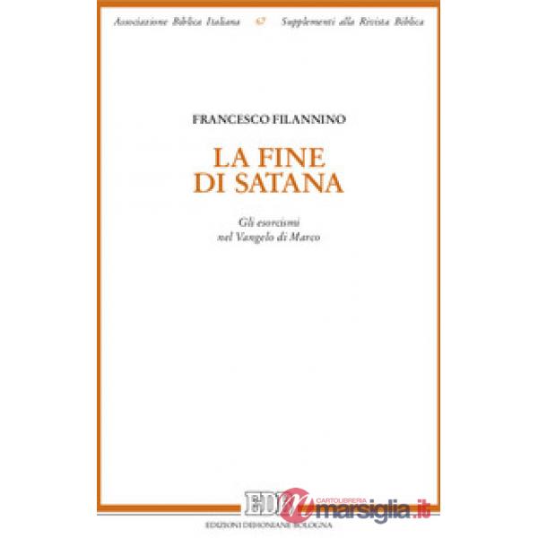 Fine di Satana. Gli esorcismi nel Vangelo di Marco (La)