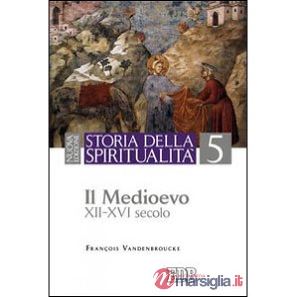 Storia della spiritualità. Vol. 5: Il Medioevo (XII-XVI secolo)