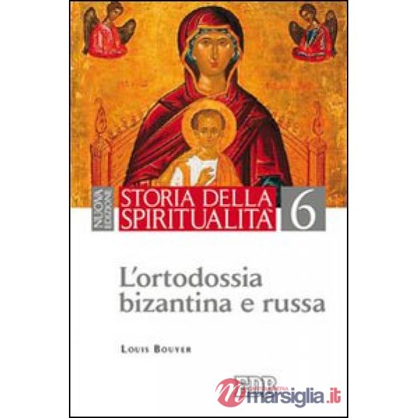 Storia della spiritualità. Vol. 6: L'ortodossia bizantina e russa