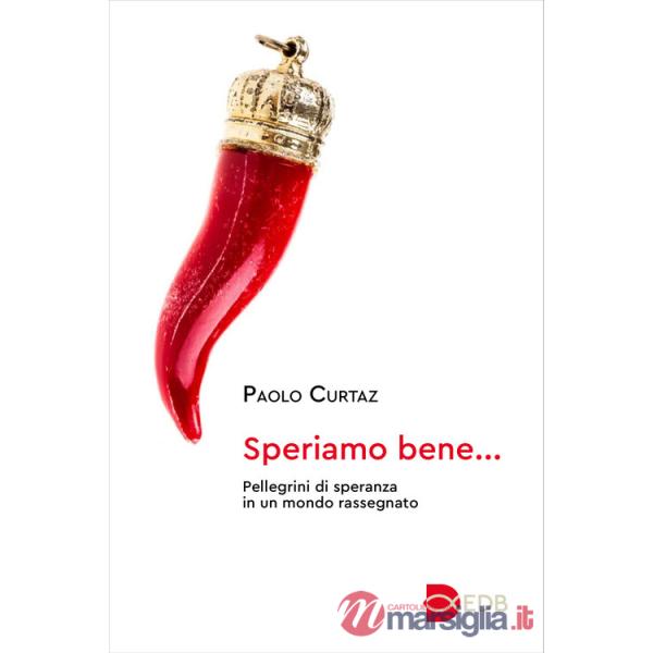Speriamo bene.... Pellegrini di speranza in un mondo rassegnato