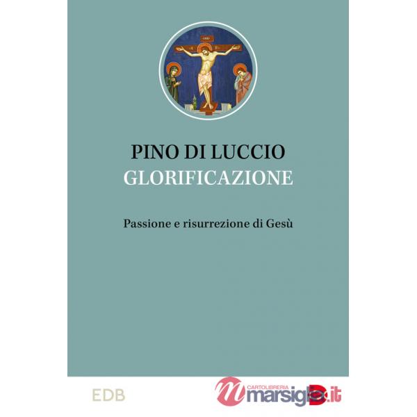 Glorificazione. Passione e risurrezione di Gesù