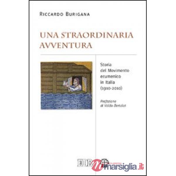 Straordinaria avventura. Storia del Movimento ecumenico in Italia (1910-2010) (Una)