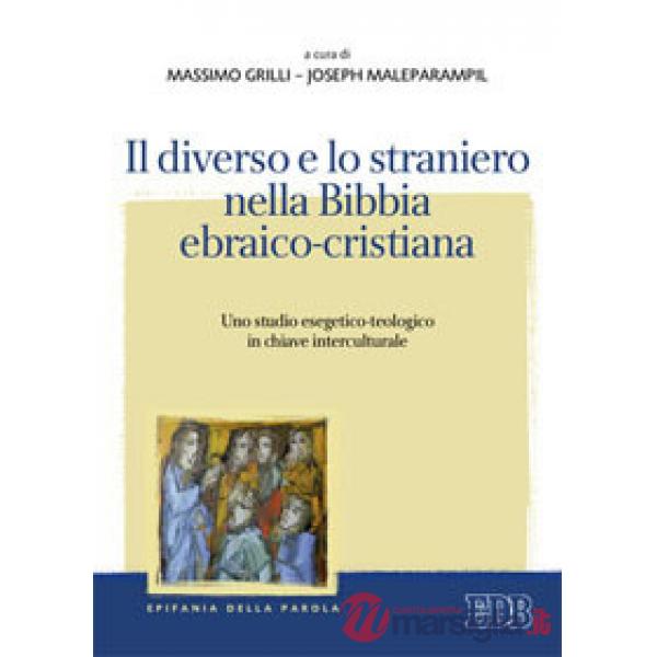 Diverso e lo straniero nella Bibbia ebraico-cristiana. Uno studio esegetico-teologico in chiave interculturale (Il)