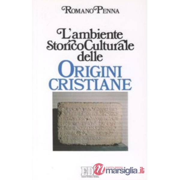 Ambiente storico-culturale delle origini cristiane. Una documentazione ragionata (L')