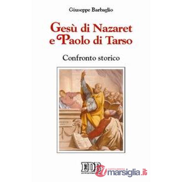 Gesù di Nazaret e Paolo di Tarso. Confronto storico