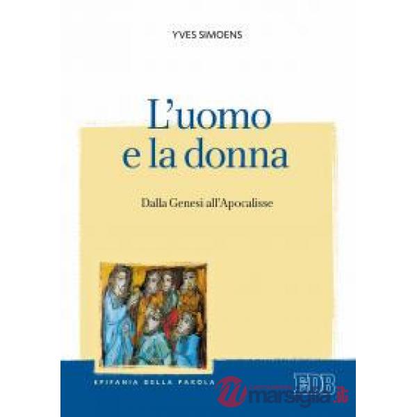 Uomo e la donna. Dalla Genesi all'Apocalisse (L')