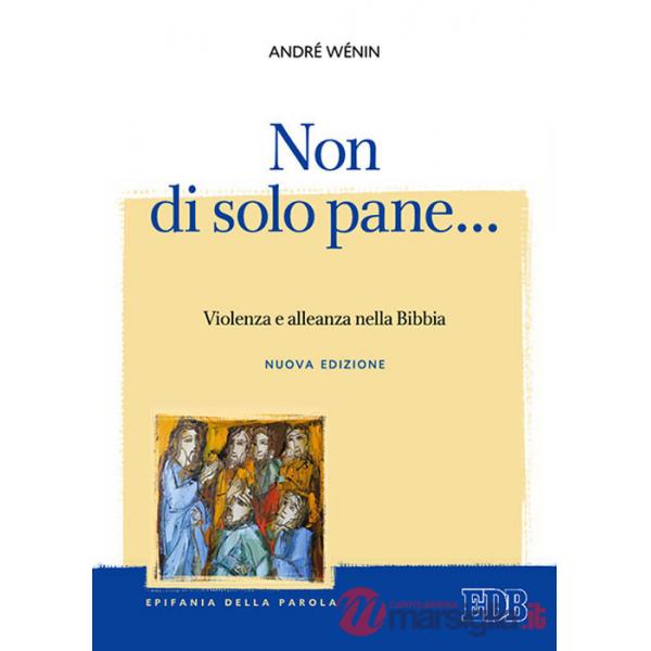 Non di solo pane... Violenza e alleanza nella Bibbia. Nuova ediz.