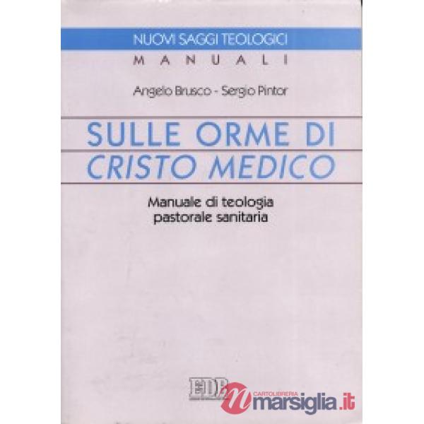 Sulle orme di Cristo medico. Manuale di teologia pastorale sanitaria
