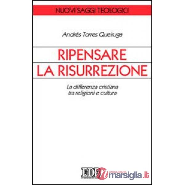 Ripensare la risurrezione. La differenza cristiana tra religioni e cultura