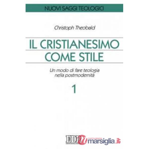 Cristianesimo come stile. Un modo di fare teologia nella postmodernità (Il). Vol. 1