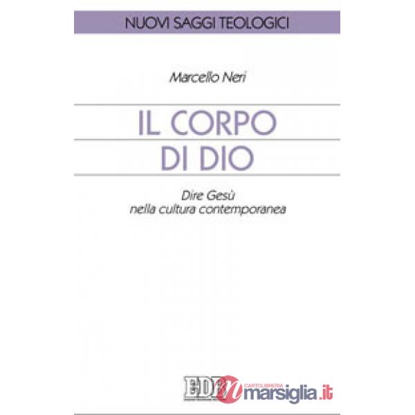 Corpo di Dio. Dire Gesù nella cultura contemporanea (Il)