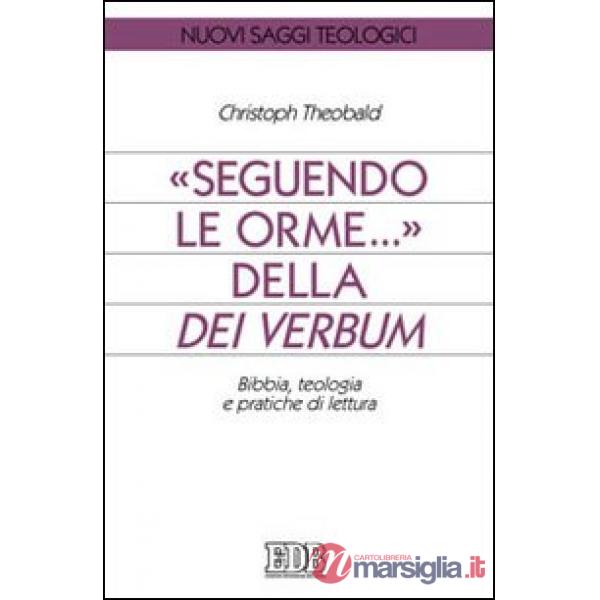 Seguendo le orme... della Dei verbum. Bibbia, teologia e pratiche di lettura