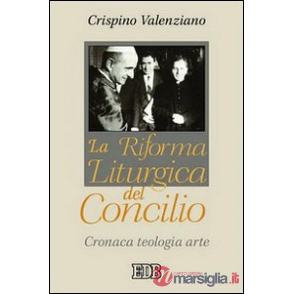 Riforma liturgica del Concilio. Cronaca, teologia, arte (La)