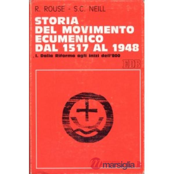 Storia del movimento ecumenico dal 1517 al 1948. Vol. 1: Dalla Riforma agli inizi dell'800