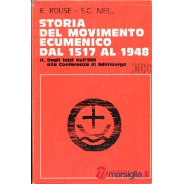 Storia del movimento ecumenico dal 1517 al 1948. Vol. 2: Dagli inizi dell'800 alla Conferenza di Edimburgo