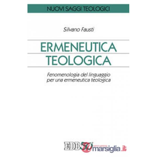 Ermeneutica teologica. Fenomenologia del linguaggio per una ermeneutica teologica