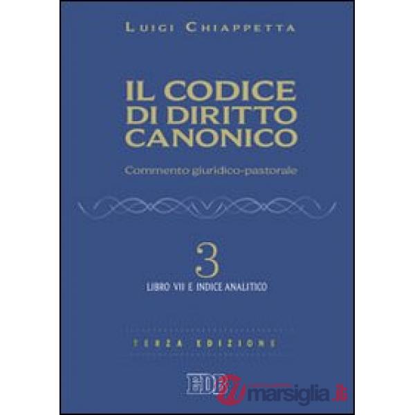 Codice di diritto canonico. Commento giuridico-pastorale (Il). Vol. 3: Libro VII e Indice analitico