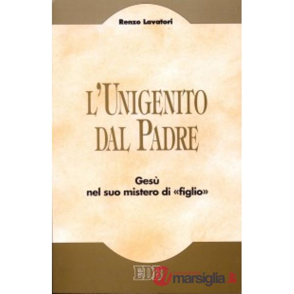 Unigenito dal Padre. Gesù nel suo mistero di «figlio» (L')
