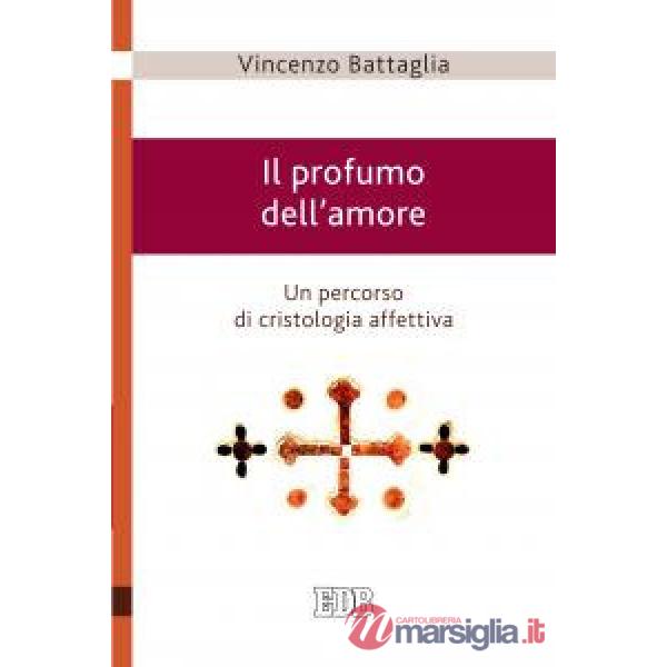 Profumo dell'amore. Un percorso di cristologia affettiva (Il)