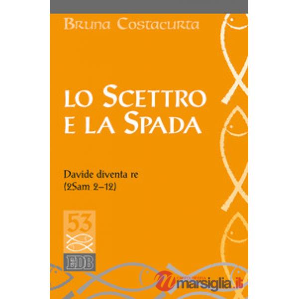 Scettro e la spada. Davide diventa re (2Sam 2-12) (Lo)