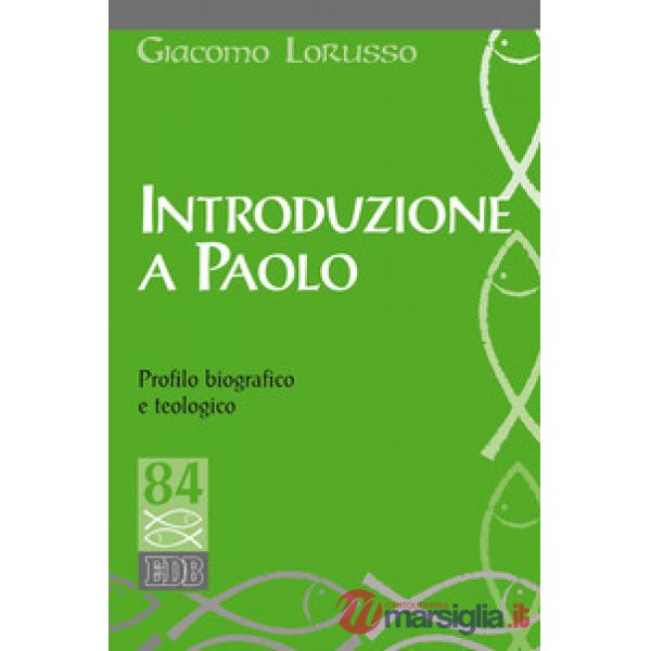 Introduzione a Paolo. Profilo biografico e teologico