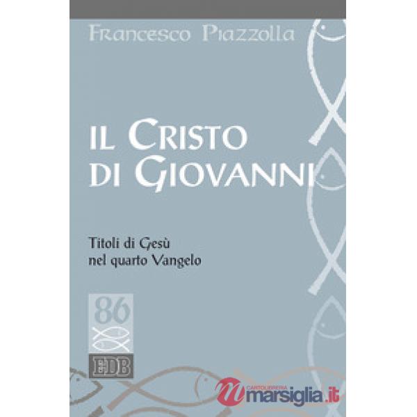 Cristo di Giovanni. Titoli di Gesù nel quarto Vangelo (Il)