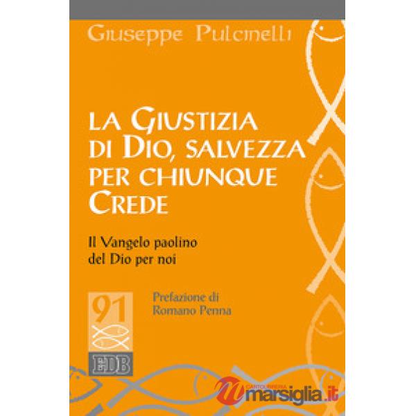 Giustizia di Dio, salvezza per chiunque crede. Il Vangelo paolino del Dio per noi (La)
