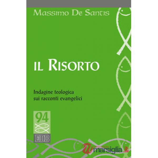 Risorto. Indagine teologica sui racconti evangelici (Il)