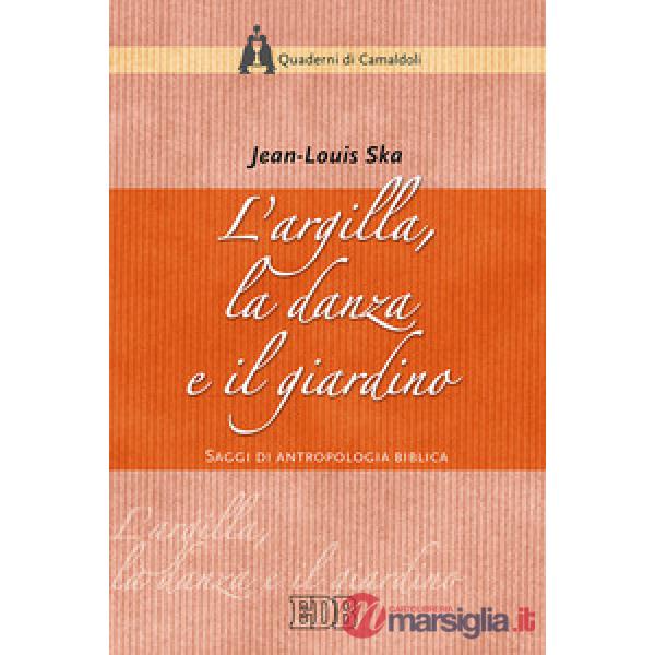 Argilla, la danza e il giardino. Saggi di antropologia biblica (L')