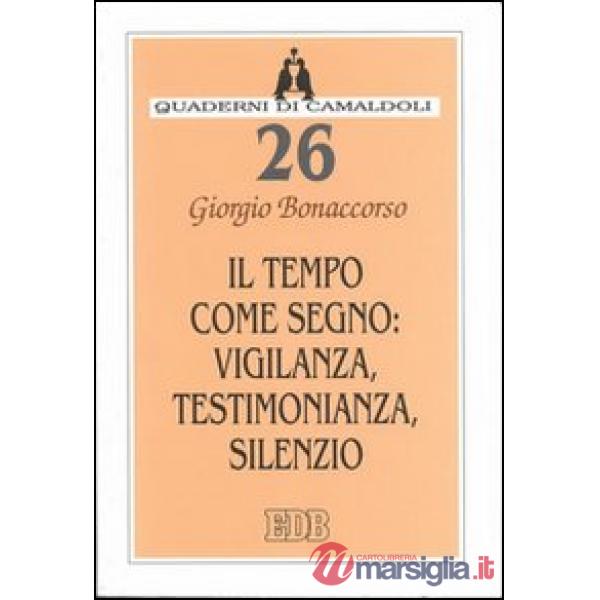 Tempo come segno: vigilanza, testimonianza, silenzio (Il)