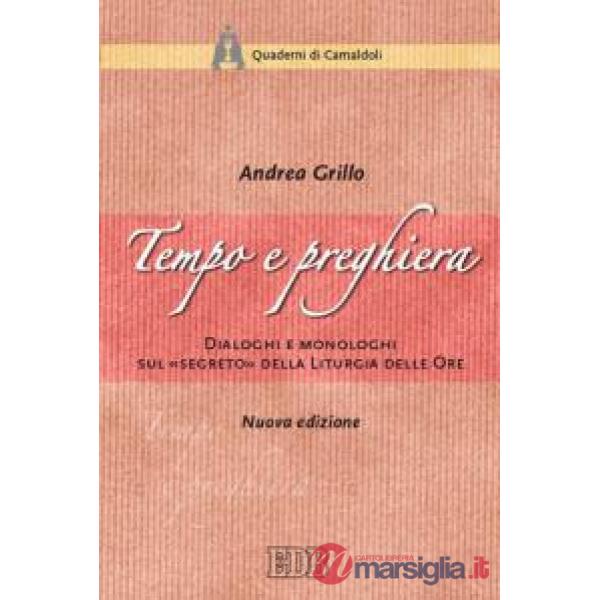 Tempo e preghiera. Dialoghi e monologhi sul «Segreto» della liturgia delle ore